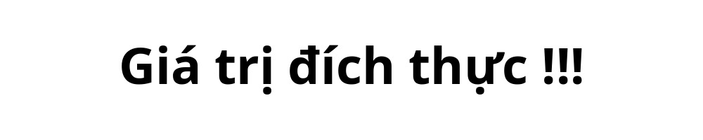 Giá trị đích thực !!!